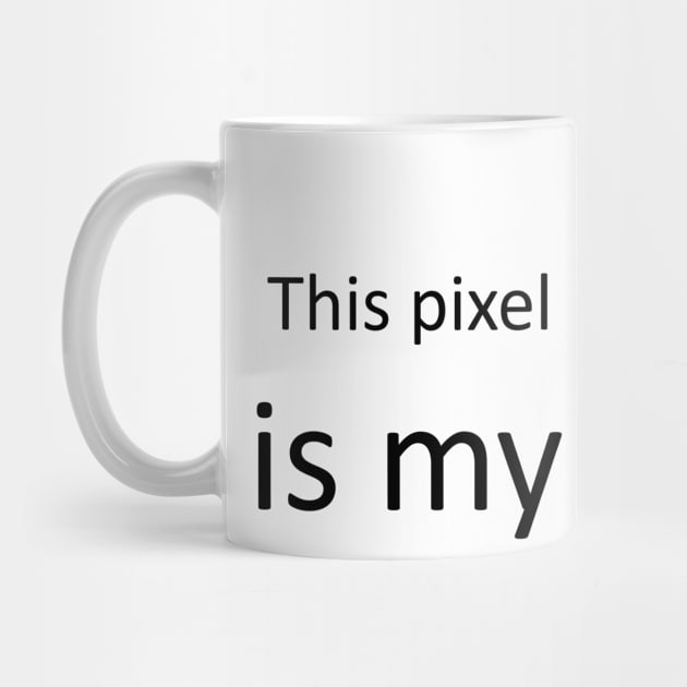 This pixel is my life funny quote by FranciscoCapelo